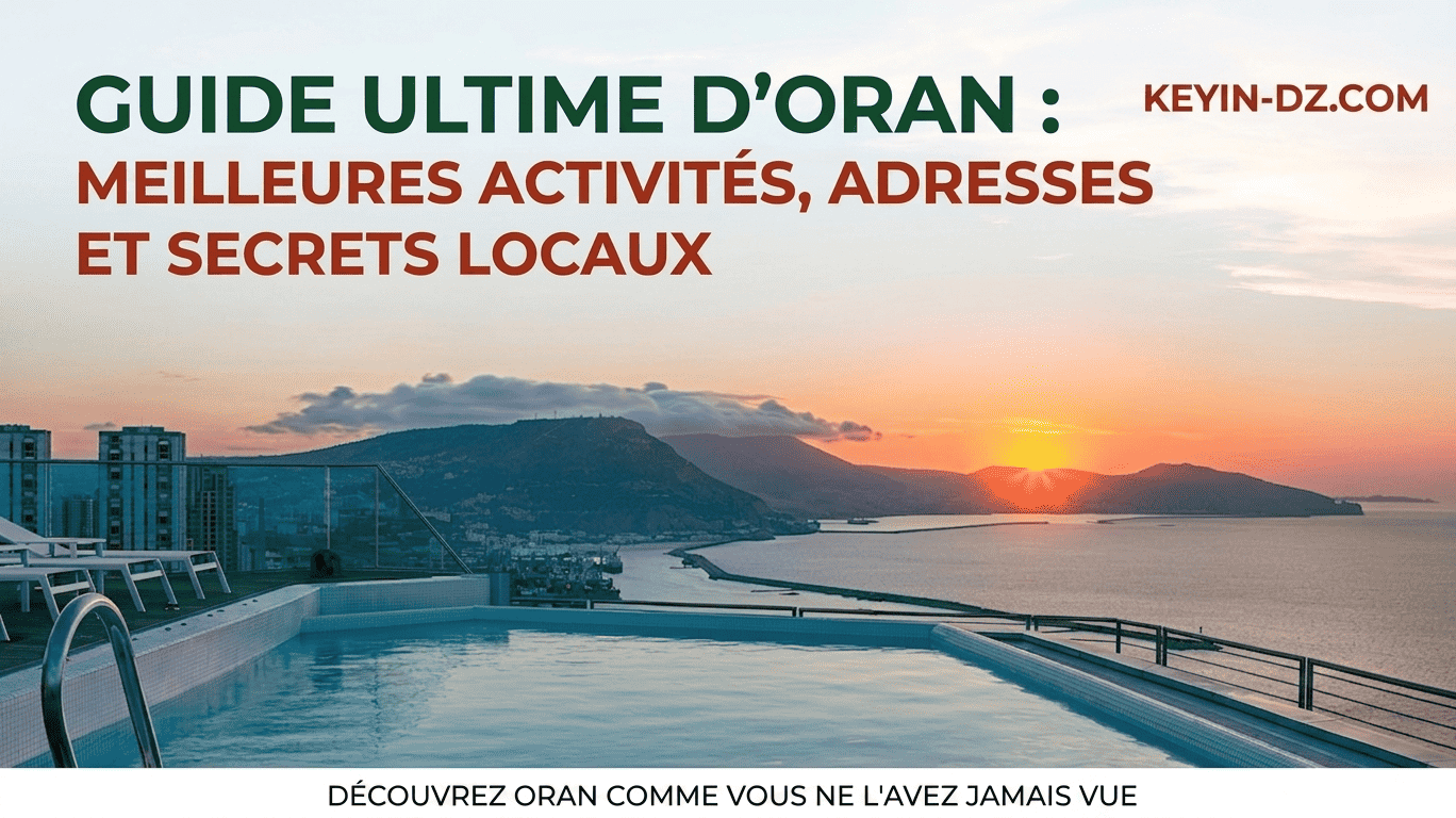 Le Guide Ultime d'Oran : Meilleures Activités, Adresses et Secrets Locaux (2026)