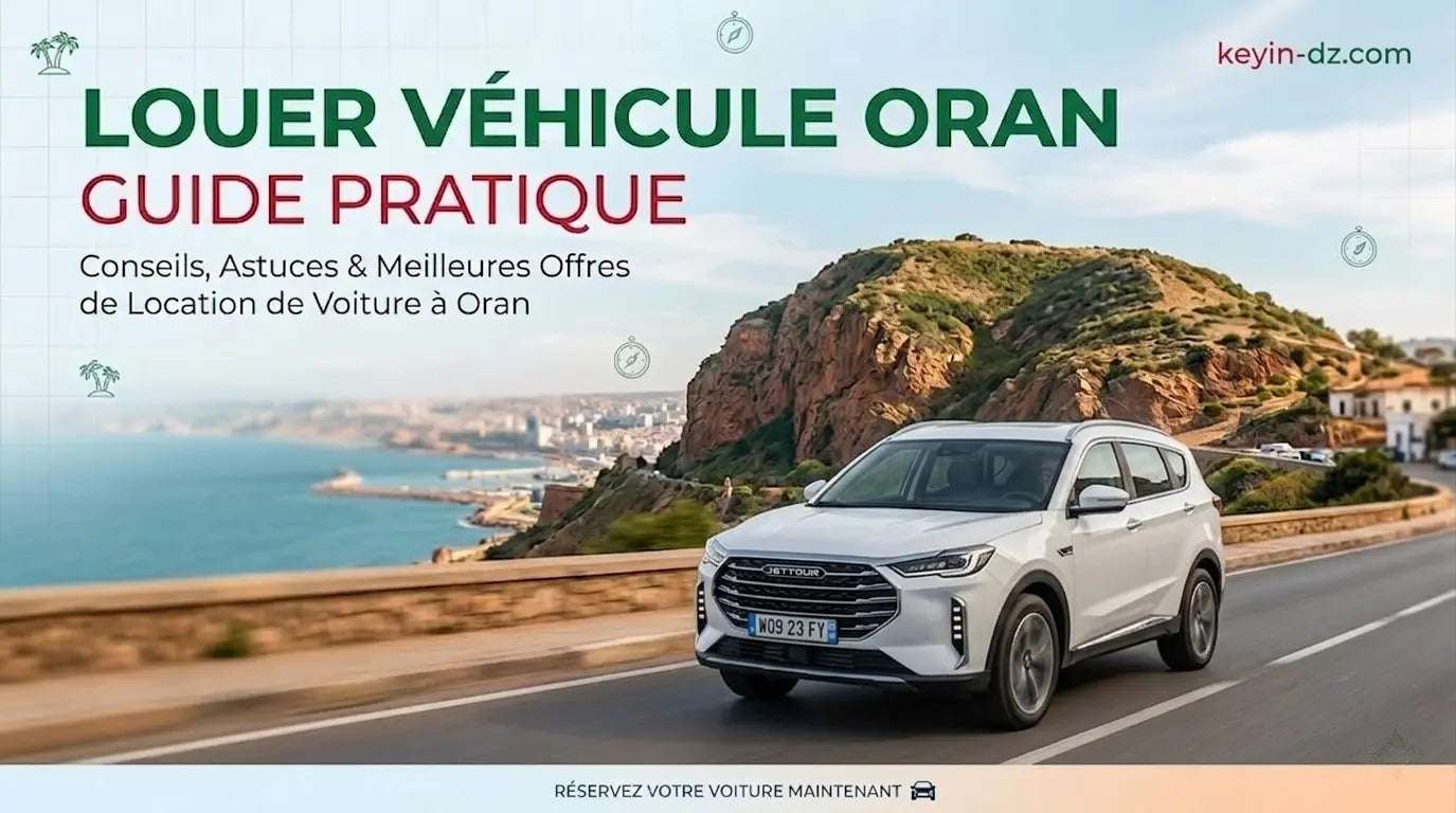 Louer un véhicule à Oran : le guide pratique nouveautés | Keyin-DZ