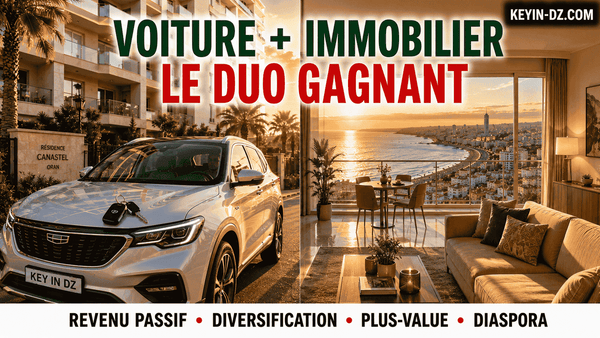 Revenus Passifs en Algérie : Pourquoi Combiner Voiture et Immobilier (Le Duo Gagnant de la Diaspora)