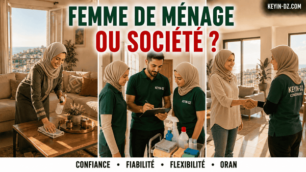 Femme de ménage régulière ou société de nettoyage : que choisir à Oran ?